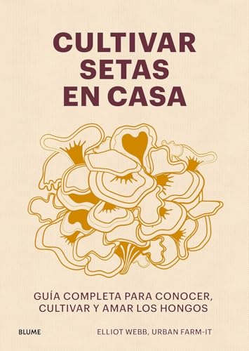 Cultivar setas en casa: Guía completa para conocer, cultivar y amar los hongos von BLUME (Naturart)