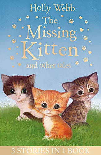 The Missing Kitten and other tales: The Missing Kitten, The Frightened Kitten, The Kidnapped Kitten (Holly Webb Animal Stories)