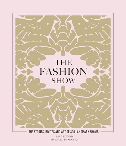 The Fashion Show: The stories, invites and art of 300 landmark shows von Welbeck