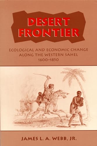 Desert Frontier: Ecological and Economic Change Along the Western Sahel, 1600-1850 von University of Wisconsin Press