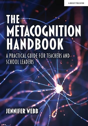 The Metacognition Handbook: A Practical Guide for Teachers and School Leaders von John Catt Educational