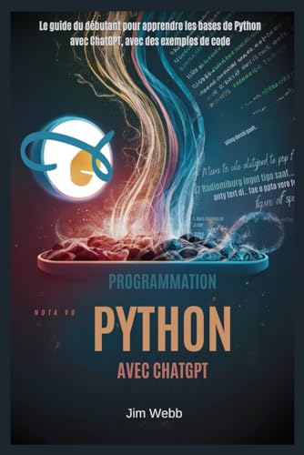 Programmation Python avec ChatGPT: Le guide du débutant pour apprendre les bases de Python avec ChatGPT, avec des exemples de code von Independently published