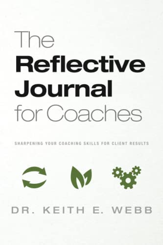 The Reflective Journal for Coaches: Sharpening Your Coaching Skills for Client Results von Active Results LLC