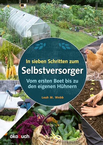 In sieben Schritten zum Selbstversorger: Vom ersten Beet bis zu den eigenen Hühnern: Vom ersten Beet bis zu den eigenen Hu¿hnern