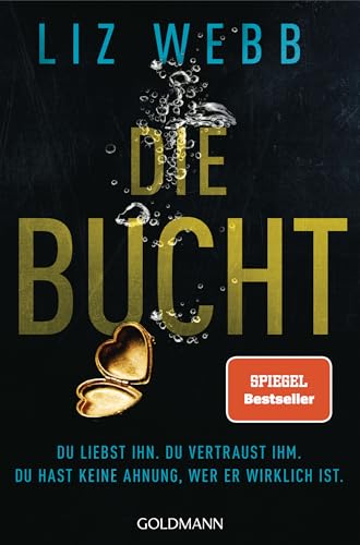 Die Bucht: Du liebst ihn. Du vertraust ihm. Doch du hast keine Ahnung, wer er wirklich ist. Roman von Goldmann Verlag