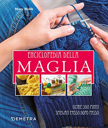 Enciclopedia della maglia. Oltre 300 punti spiegati passo dopo passo (Scuola di manualità)