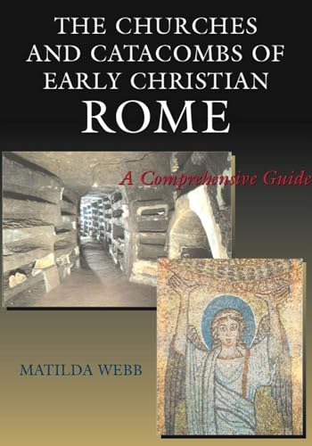 The Churches and Catacombs of Early Christian Rome: A Comprehensive Guide The Churches and Catacombs of Early Christian Rome: A Comprehensive Guide