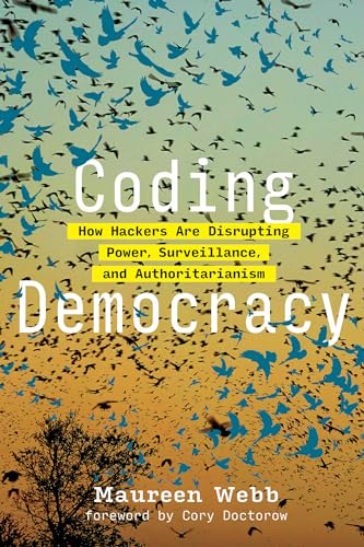 Coding Democracy: How Hackers Are Disrupting Power, Surveillance, and Authoritarianism (Mit Press) von The MIT Press
