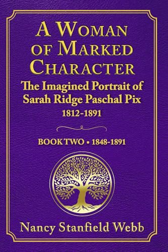 A Woman of Marked Character: The Imagined Portrait of Sarah Ridge Paschal Pix 1812-1891, Book Two 1848-1891 von Bookbaby