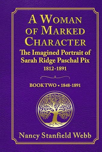 A Woman of Marked Character: The Imagined Portrait of Sarah Ridge Paschal Pix 1812-1891, Book Two 1848-1891 von Bookbaby