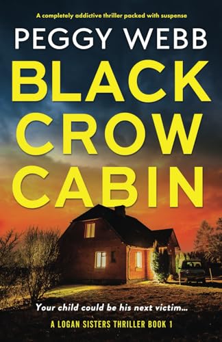 Black Crow Cabin: A completely addictive thriller packed with suspense (Logan Sisters Thriller, Band 1) von Bookouture