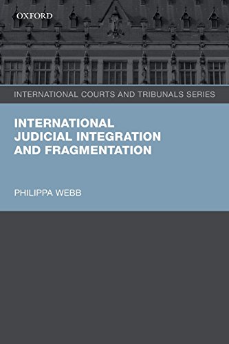 International Judicial Integration and Fragmentation (International Courts and Tribunals Series)