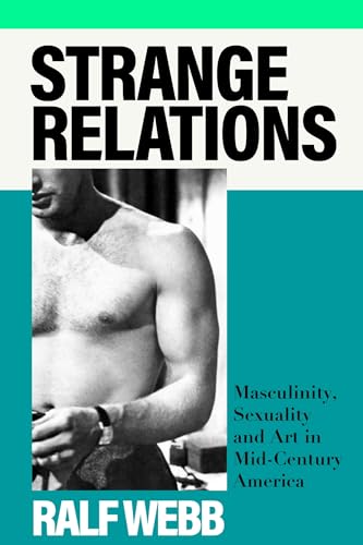 Strange Relations: Masculinity, Sexuality and Art in Mid-Century America von Sceptre