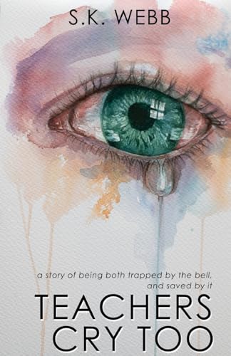 Teachers Cry Too: A story of being both trapped by the bell, and saved by it Teachers Cry Too: A story of being both trapped by the bell, and saved by it von Amba Press