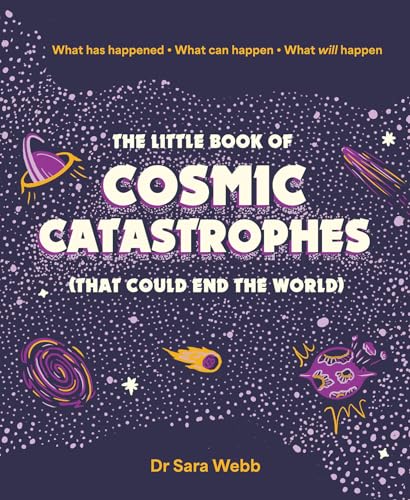 The Little Book of Cosmic Catastrophes (That Could End the World): What has happened What can happen What will happen von Smith Street Books