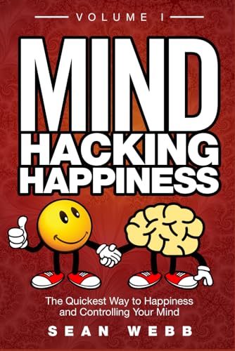 Mind Hacking Happiness Volume I: The Quickest Way to Happiness and Controlling Your Mind von NVKHG
