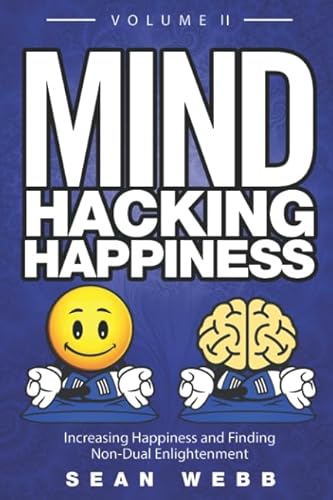 Mind Hacking Happiness Volume II: Increasing Happiness and Finding Non-Dual Enlightenment von CCRSM Press