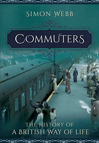Commuters: The History of a British Way of Life Commuters: The History of a British Way of Life