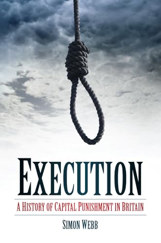 Execution: A History Of Capital Punishment In Britain Execution: A History Of Capital Punishment In Britain