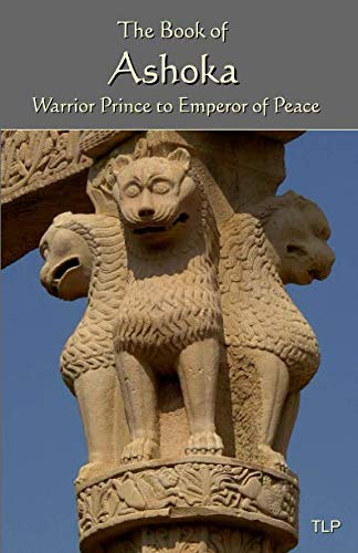 The Book of Ashoka: Warrior Prince to Emperor of Peace