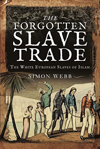 The Forgotten Slave Trade: The White European Slaves of Islam von Pen & Sword History