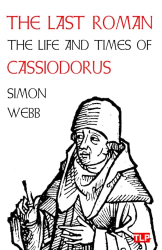 The Last Roman: The Life and Times of Cassiodorus The Last Roman: The Life and Times of Cassiodorus von The Langley Press