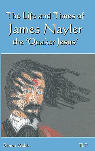 The Life and Times of James Nayler, the 'Quaker Jesus' The Life and Times of James Nayler, the 'Quaker Jesus' von CREATESPACE