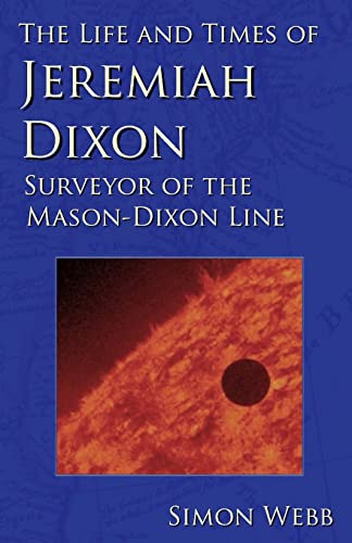 The Life and Times of Jeremiah Dixon: Surveyor of the Mason-Dixon Line von Createspace Independent Publishing Platform