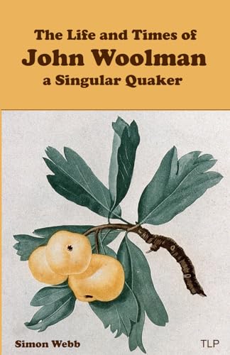 The Life and Times of John Woolman: A Singular Quaker von The Langley Press