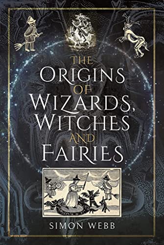 The Origins of Wizards, Witches and Fairies von Pen & Sword History