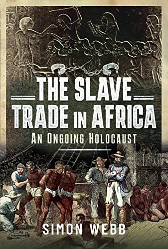 The Slave Trade in Africa: An Ongoing Holocaust von Pen & Sword History