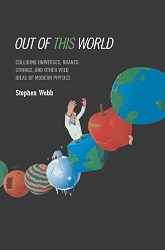 Out of this World: "Colliding Universes, Branes, Strings, And Other Wild Ideas Of Modern Physics"