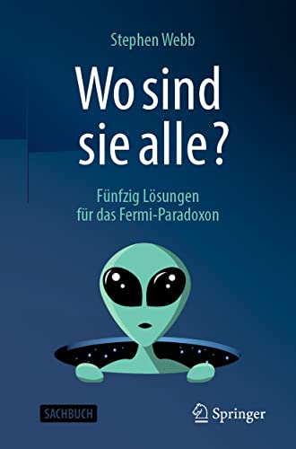 Wo sind sie alle?: Fünfzig Lösungen für das Fermi-Paradoxon von Springer