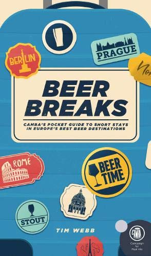 Beer Breaks: CAMRA's pocket guide to short stays in Europe's best beer destinations von Campaign for Real Ale