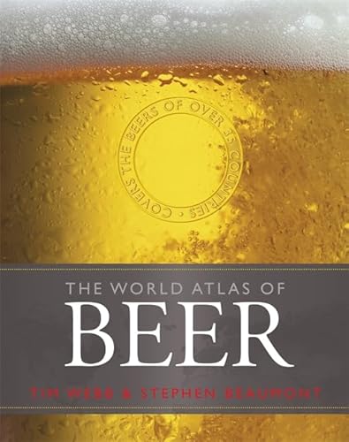 World Atlas of Beer: THE ESSENTIAL GUIDE TO THE BEERS OF THE WORLD von Mitchell Beazley