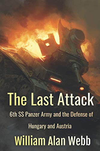The Last Attack: Sixth SS Panzer Army and the defense of Austria in 1945 von Independently published
