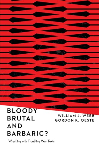 Bloody, Brutal, and Barbaric?: Wrestling With Troubling War Texts von IVP Academic