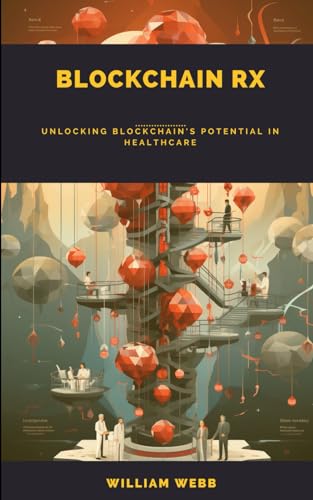 Blockchain Rx: Unlocking Blockchain's Potential in Healthcare von Independently published