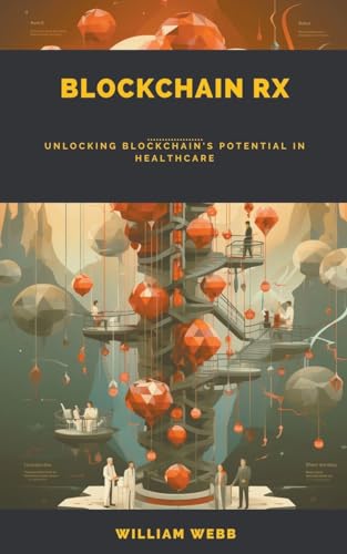Blockchain Rx: Unlocking Blockchain's Potential in Healthcare von SD