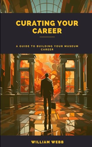 Curating Your Career: A Guide to Building Your Museum Career (Library Professional Development) von Independently published