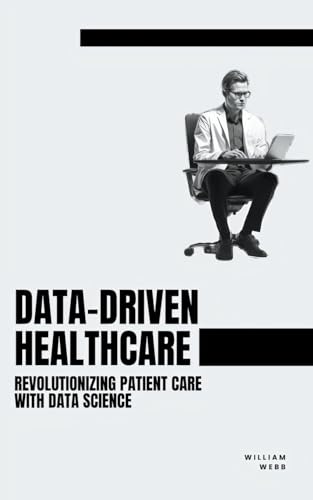 Data-Driven Healthcare: Revolutionizing Patient Care with Data Science von SD