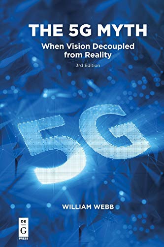 The 5G Myth: When Vision Decoupled from Reality The 5G Myth: When Vision Decoupled from Reality