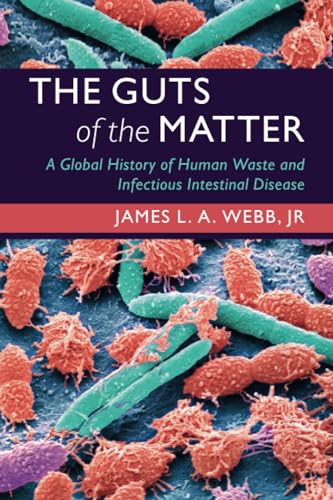 The Guts of the Matter: A Global History of Human Waste and Infectious Intestinal Disease (Studies in Environment and History)