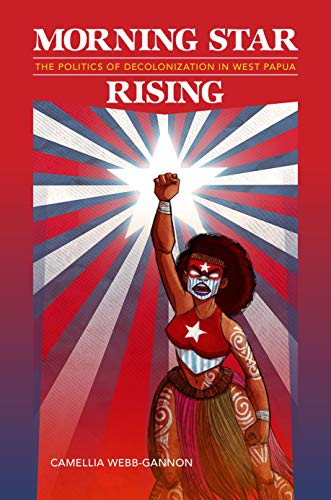 Morning Star Rising: The Politics of Decolonization in West Papua (Indigenous Pacifics) von University of Hawai'i Press