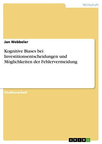 Kognitive Biases bei Investitionsentscheidungen und Möglichkeiten der Fehlervermeidung von Grin Publishing