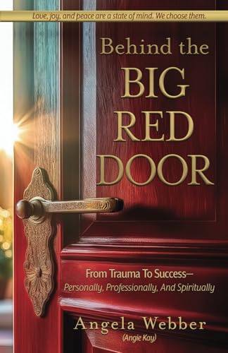 Behind The Big Red Door: From Trauma To Success—Personally, Professional, And Spiritually Behind The Big Red Door: From Trauma To Success—Personally, Professional, And Spiritually von Indie Books International