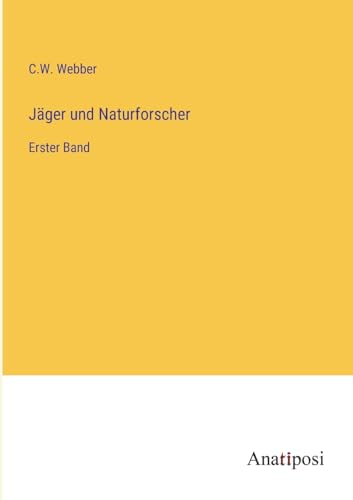 Jäger und Naturforscher: Erster Band von Anatiposi Verlag