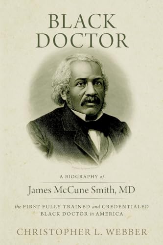 Black Doctor: A Biography of James McCune Smith, MD, the First Fully Trained and Credentialed Black Doctor in America von Western New Mexico University