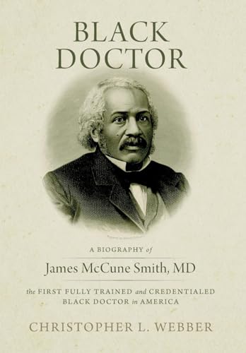 Black Doctor: A Biography of James McCune Smith, MD, the First Fully Trained and Credentialed Black Doctor in America von Western New Mexico University