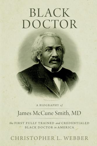 Black Doctor: A Biography of James McCune Smith, MD, the First Fully Trained and Credentialed Black Doctor in America von Mimbres Press of Western New Mexico University